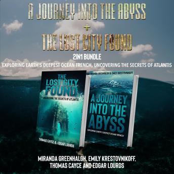 A Journey into the Abyss and The Lost City Found 2-in-1 Bundle: Exploring Earth's Deepest Ocean Trench, Uncovering the Secrets of Atlantis