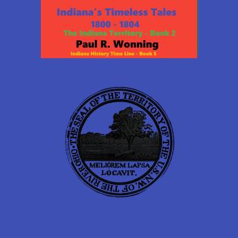 Indiana’s Timeless Tales - 1800 - 1804: The Indiana Territory - Book 1