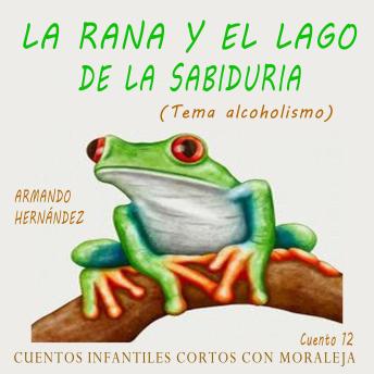 Cuento 12 La rana y el lago de la sabiduría ( alcoholismo )