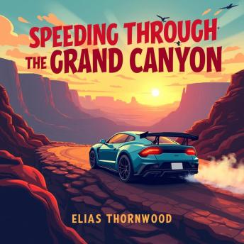 Speeding Through the Grand Canyon: A Thrilling Journey: 'Embark on a Grand Canyon thrill ride with captivating audio lessons, enhancing your journey vividly!'