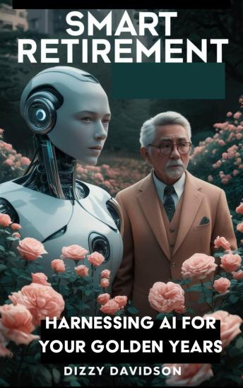 Smart Retirement: Harnessing AI for Your Golden Years