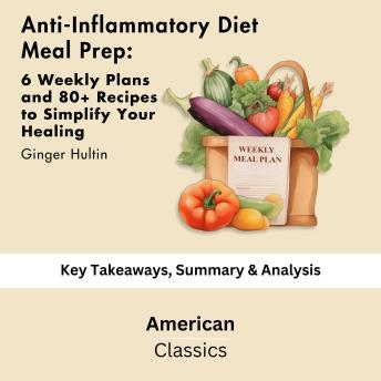 Anti-Inflammatory Diet Meal Prep by Ginger Hultin: key Takeaways, Summary & Analysis