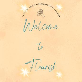 Welcome to Flourish: 30 Days of Positive Affirmations and Visualizations