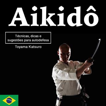 Download Aikidô: Técnicas, dicas e sugestões para autodefesa by Toyama Katsuro