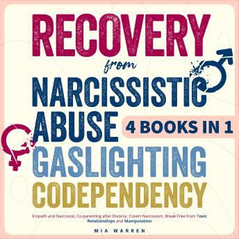 Download Recovery from Narcissistic Abuse, Gaslighting, Codependency 4 Books in 1: Empath and Narcissist, Co-parenting after Divorce, Covert Narcissism, Break Free from Toxic Relationships and Manipulation by Mia Warren