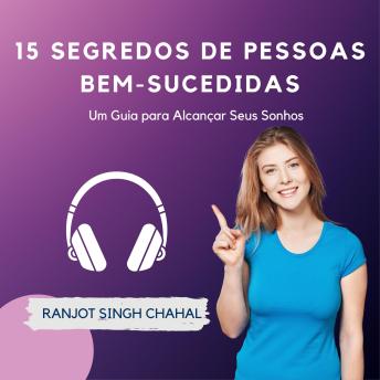 [Portuguese] - 15 Segredos de Pessoas Bem-sucedidas: Um Guia para Alcançar Seus Sonhos