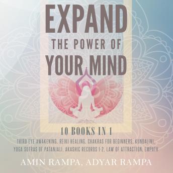 Expand The Power of Your Mind: 10 Books in 1: Third Eye Awakening, Reiki Healing, Chakras for Beginners, Kundalini, Yoga Sutras of Patanjali, Akashic Records 1-2, Law of Attraction, Empath