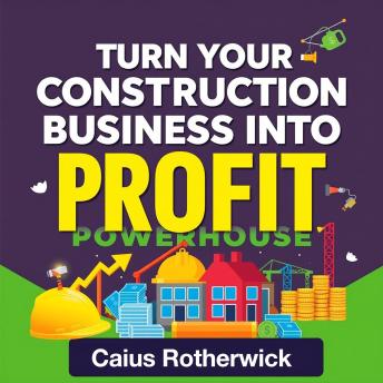 Turn Your Construction Business Into a Profit Powerhouse: Boost profits with audio strategies for your construction business—unlock success today!