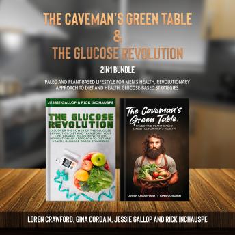 The Caveman's Green Table and The Glucose Revolution 2-in-1 Bundle: Paleo and Plant-Based Lifestyle for Men's Health, Revolutionary Approach to Diet and Health, Glucose-Based Strategies