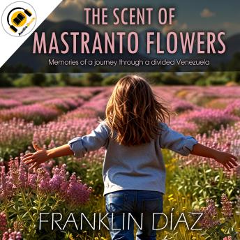 The Scent of Mastranto Flowers - Memories of a journey through a divided Venezuela