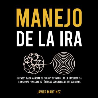 [Spanish] - Manejo de la ira: 15 pasos para manejar el enojo y desarrollar la inteligencia emocional - Incluye 10 técnicas concretas de autocontrol