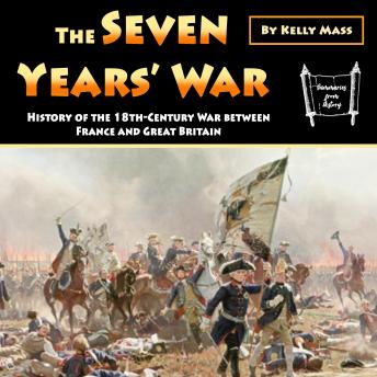 The Seven Years’ War: History of the 18th-Century War between France and Great Britain