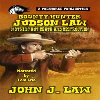 Judson Law - Nothing But Death And Destruction: A Classic Western