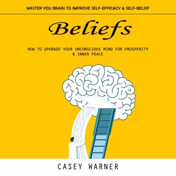 Beliefs: Master You Brain to Improve Self-efficacy & Self-belief (How ...