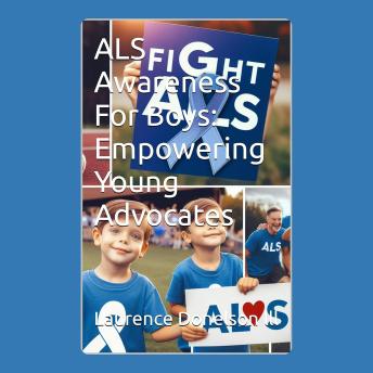 ALS Awareness For Boys: Empowering Young Advocates: **'Raising Voices: Boys Championing ALS Awareness'**