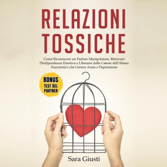 [Italian] - Relazioni Tossiche: Come Riconoscere un Partner Manipolatore, Ritrovare l'Indipendenza Emotiva e Liberarsi dalle Catene dell'Abuso Narcisistico che Genera Ansia e Depressione