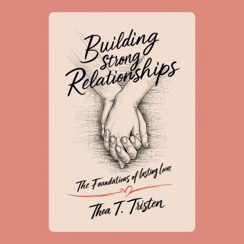 Building Strong Relationships: The Foundations of Lasting Love