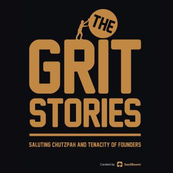 The Grit Stories: Saluting Chutzpah and Tenacity of Founders