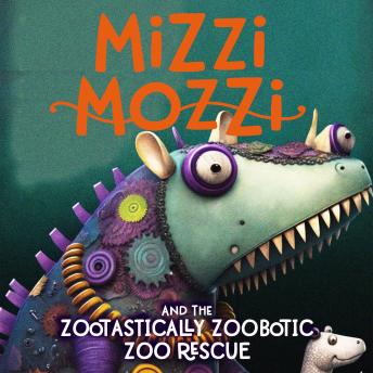 Download Mizzi Mozzi And The Zootastically Zoobotic Zoo Rescue by Alannah Zim