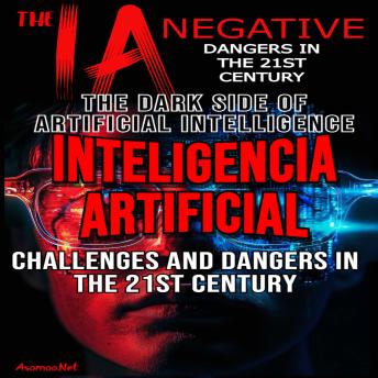Download THE NEGATIVE IA THE DARK SIDE OF ARTIFICIAL INTELLIGENCE CHALLENGES AND DANGERS IN THE 21ST CENTURY by Asomoo.Net