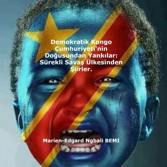 [Turkish] - Demokratik Kongo Cumhuriyeti'nin Doğusundan Yankılar: Sürekli Savaş Ülkesinden Şiirler.