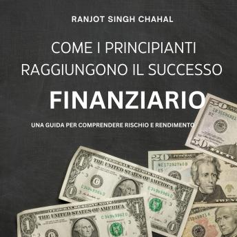 [Italian] - Come i Principianti Raggiungono il Successo Finanziario: Una Guida per Comprendere Rischio e Rendimento