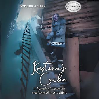 Kristina's Cache: A Memoir of Adventure and Survival in Alaska