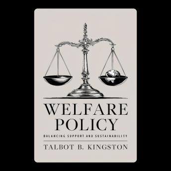 Welfare Policy: Balancing Support and Sustainability
