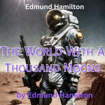 Edmund Hamilton: The World With A Thousand Moons: this nasty planet could only brag of having the most numerous, vicious, mean, death dealing set of animals every encountered anywhere.