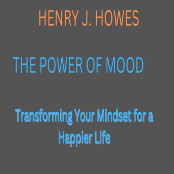 The Power of Mood:: Transforming Your Mindset for a Happier Life
