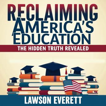 Reclaiming America's Education: The Hidden Truth Revealed: Discover America’s Educational Truths with Powerful Audio Lessons for Unmatched Success!