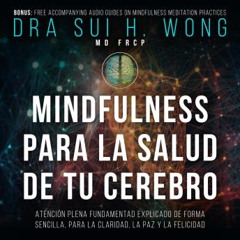 Mindfulness Para la Salud de tu Cerebro: Atención Plena Fundamentad Explicado de Forma Sencilla, para la Claridad, la Paz y la Felicidad