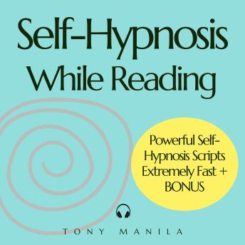 Self-Hypnosis While Reading: Powerful Self-Hypnosis Scripts Extremely Fast + BONUS