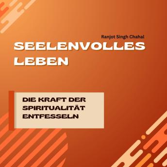 [German] - Seelenvolles Leben: Die Kraft der Spiritualität entfesseln