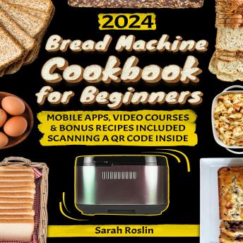 Bread Machine Cookbook for Beginners: Unveil the Ancient Art of Bread Making through Delicious and Easy Recipes with the Magic of Your Baking Assistant  [II EDITION]