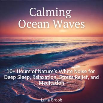 Calming Ocean Waves: 10+ Hours of Nature’s White Noise for Deep Sleep, Relaxation, Stress Relief, and Meditation