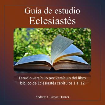 [Spanish] - Guía de estudio: Eclesiastés: Estudio versículo por versículo del libro bíblico de Eclesiastés capítulos 1 al 12