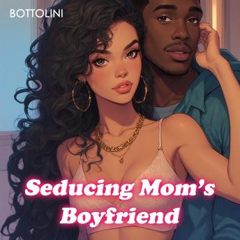 Seducing Mom’s Boyfriend