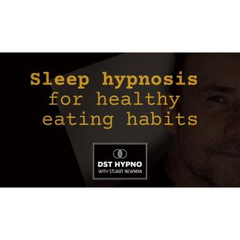 Sleep hypnosis for healthy eating habits  - A guided meditation - DST Hypno with Stu Newman