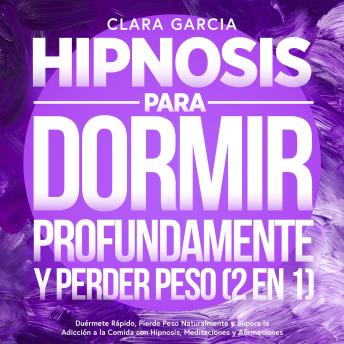 [Spanish] - Hipnosis para Dormir Profundamente y Perder Peso (2 en 1): Duérmete Rápido, Pierde Peso Naturalmente y Supera la Adicción a la Comida con Hipnosis, Meditaciones y Afirmaciones