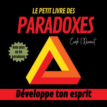 LE PETIT LIVRE DES PARADOXES: Développe ton esprit - Émile T. Dumont LE PETIT LIVRE DES PARADOXES: Développe ton esprit - Émile T. Dumont