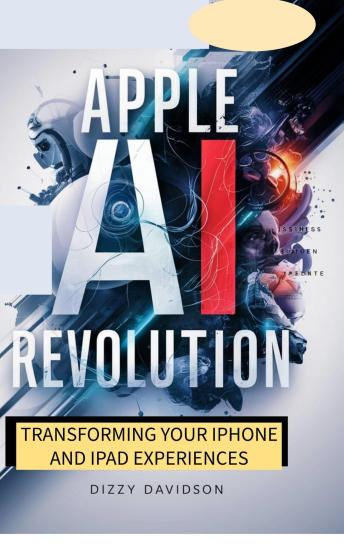 Apple AI Revolution: Transforming Your iPhone and iPad Experiences
