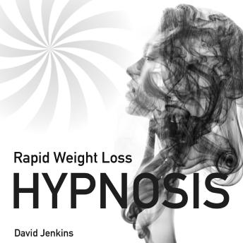 Rapid Weight Loss Hypnosis: Lose Weight Quickly and With No Effort Through Self-Hypnosis, Positive Affirmations, Deep Sleep Meditation and Mindfulness Techniques for Men and Women