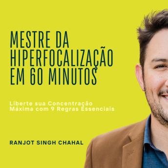 [Portuguese] - Mestre da Hiperfocalização em 60 Minutos: Liberte sua Concentração Máxima com 9 Regras Essenciais