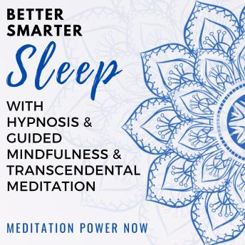 Better, Smarter Sleep with Hypnosis & Guided Mindfulness and Transcendental Meditation: Everyday Meditation Scripts to Music for Anxiety, Stress Relief, and a Quiet Deep Sleep