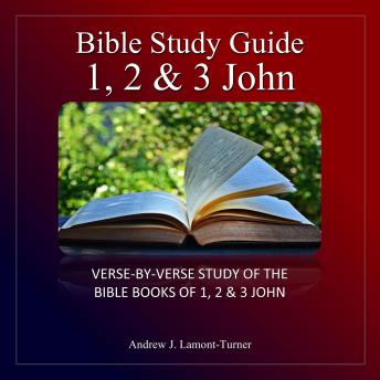 Bible Study Guide: 1,2 & 3 John: Estudio versículo por versículo de los libros bíblicos de 1, 2 y 3 Juan