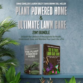 Plant Powered Home and Ultimate Lawn Care 2-in-1 Bundle: Unleash the Lifeforce of Houseplants for Health, Understand, Grow, and Maintain Your Lawn Like a Pro