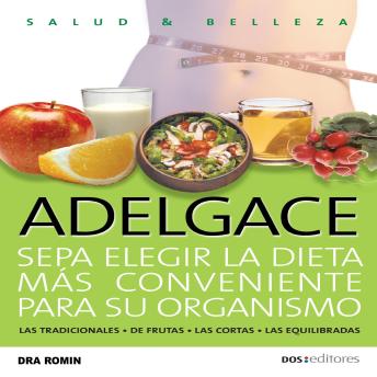 [Spanish] - Adelgace: Sepa elegir la dieta más conveniente para su organismo: las tradicionales - de frutas - las cortas - las equilibradas