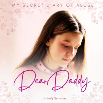 Dear Daddy: The Child Abuse True Story That Will Break Your Heart