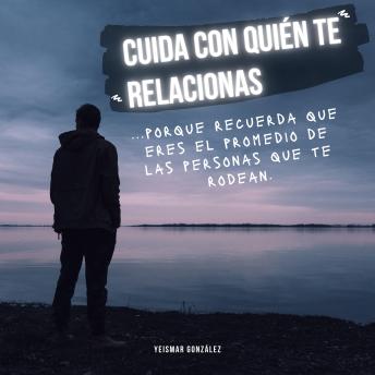 [Spanish] - Cuida con quién te relacionas: ...porque recuerda que eres el promedio de las personas que te rodean